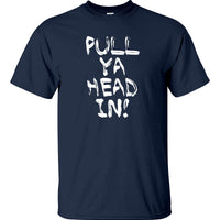 Pull Ya Head In! T-Shirt (Navy)