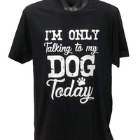 I'm Only Talking to My Dog Today T-Shirt (Black)