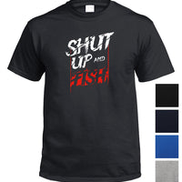Shut Up & Fish T-Shirt (Colour Choices)