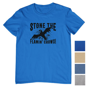 Stone The Flamin' Crows T-Shirt (Colour Choices)