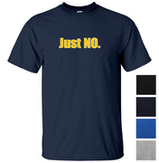 Just NO. T-Shirt (Colour Choices)