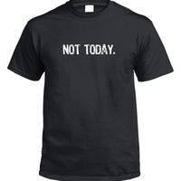 Not Today. T-Shirt (Black)