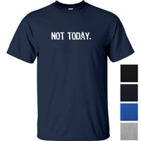 Not Today. T-Shirt (Colour Choices)