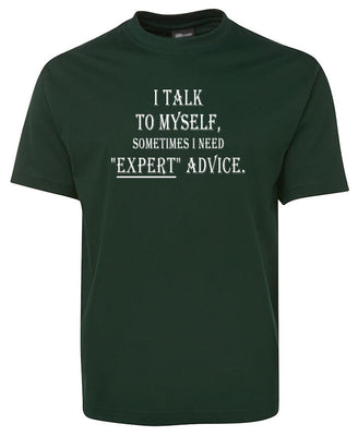 I Talk To Myself for Expert Advice T-Shirt (Bottle Green)