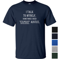 I Talk To Myself for Expert Advice T-Shirt (Colour Choices)