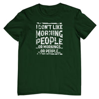 I Don't Like Morning People T-Shirt (Bottle Green, Shortsleeve)