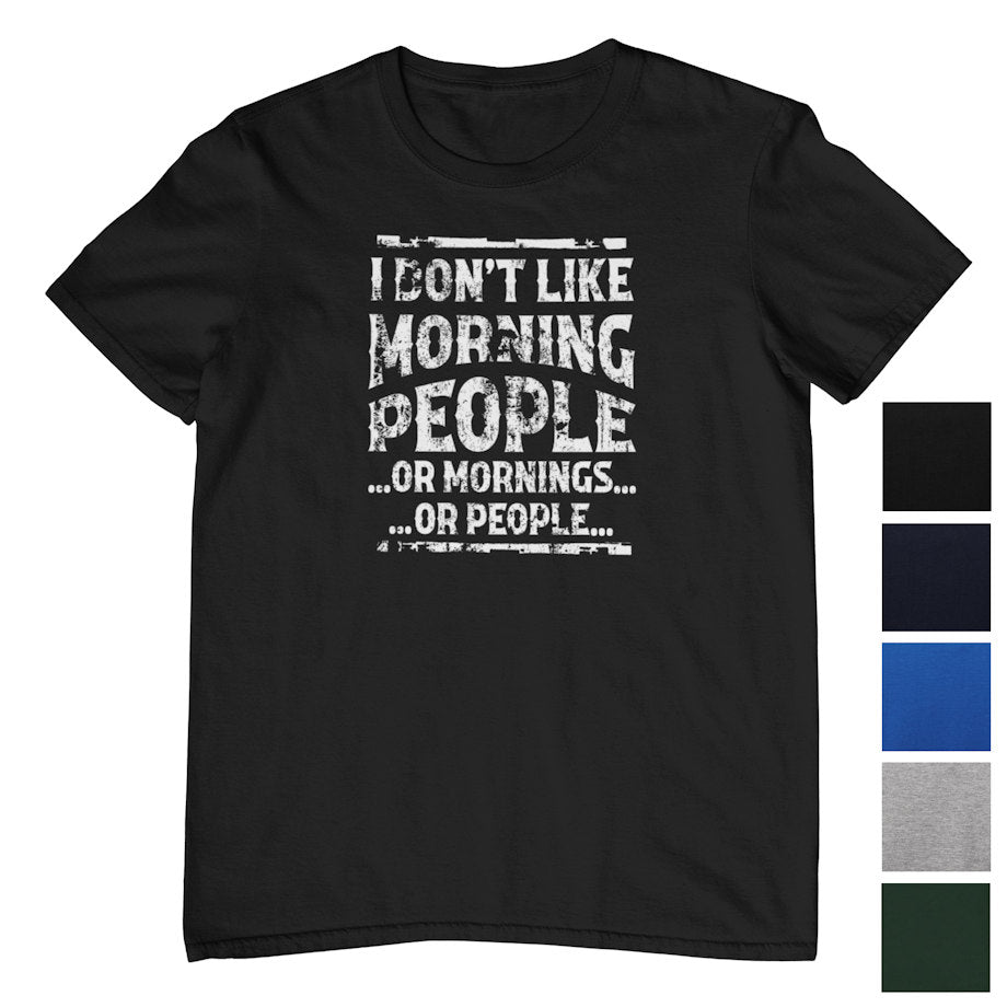 I Don't Like Morning People T-Shirt (Colour Choices)