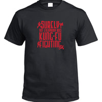 Surely Not Everybody Was Kung Fu Fighting T-Shirt (Black)