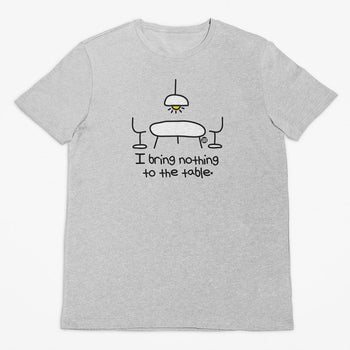 I Bring Nothing to the Table T-Shirt (Marle Grey, Regular and Big Sizes)
