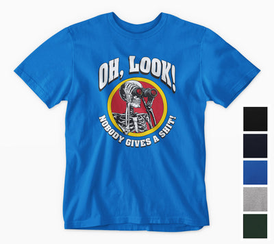 Oh, Look! Nobody Gives a Shit! Skeleton T-Shirt (Colour Choices)