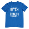 I'm Not Always a Bitch.. T-Shirt (Colour Choices)