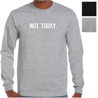 Not Today. Longsleeve T-Shirt (Colour Choices)