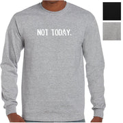 Not Today. Longsleeve T-Shirt (Colour Choices)