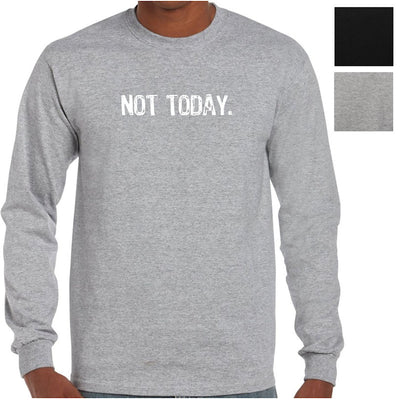 Not Today. Longsleeve T-Shirt (Colour Choices)
