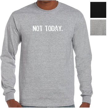Not Today. Longsleeve T-Shirt (Colour Choices)