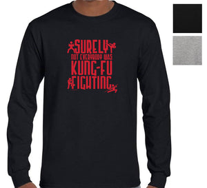 Surely Not Everybody Was Kung Fu Fighting Longsleeve T-Shirt (Colour Choices)