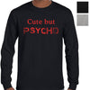 Cute.. But Psycho Longsleeve T-Shirt (Colour Choices, Red Print)