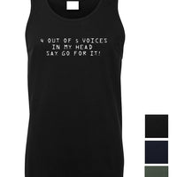 Funny Men's Singlet with white print that says "4 out of 5 voices in my head say go for it!" - available in 3 colour choices