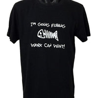 I'm Going Fishing, Work Can Wait! T-Shirt (Regular and Big Sizes)