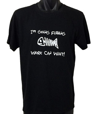 I'm Going Fishing, Work Can Wait! T-Shirt (Regular and Big Sizes)