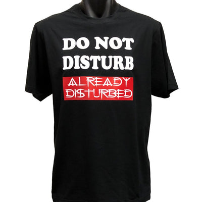 Do Not Disturb, Already Disturbed T-Shirt (Black, Regular and Big Sizes)