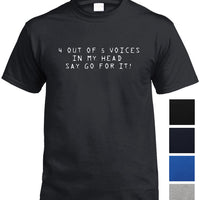 4 Out of 5 Voices Say Go For It T-Shirt (Colour Choices)