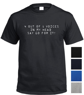 4 Out of 5 Voices Say Go For It T-Shirt (Colour Choices)