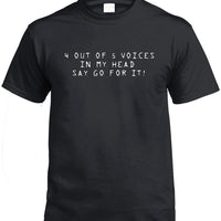 4 Out of 5 Voices Say Go For It T-Shirt (Black)