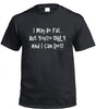 I May Be Fat, But You're Ugly T-Shirt (Black, Regular and Big Sizes)