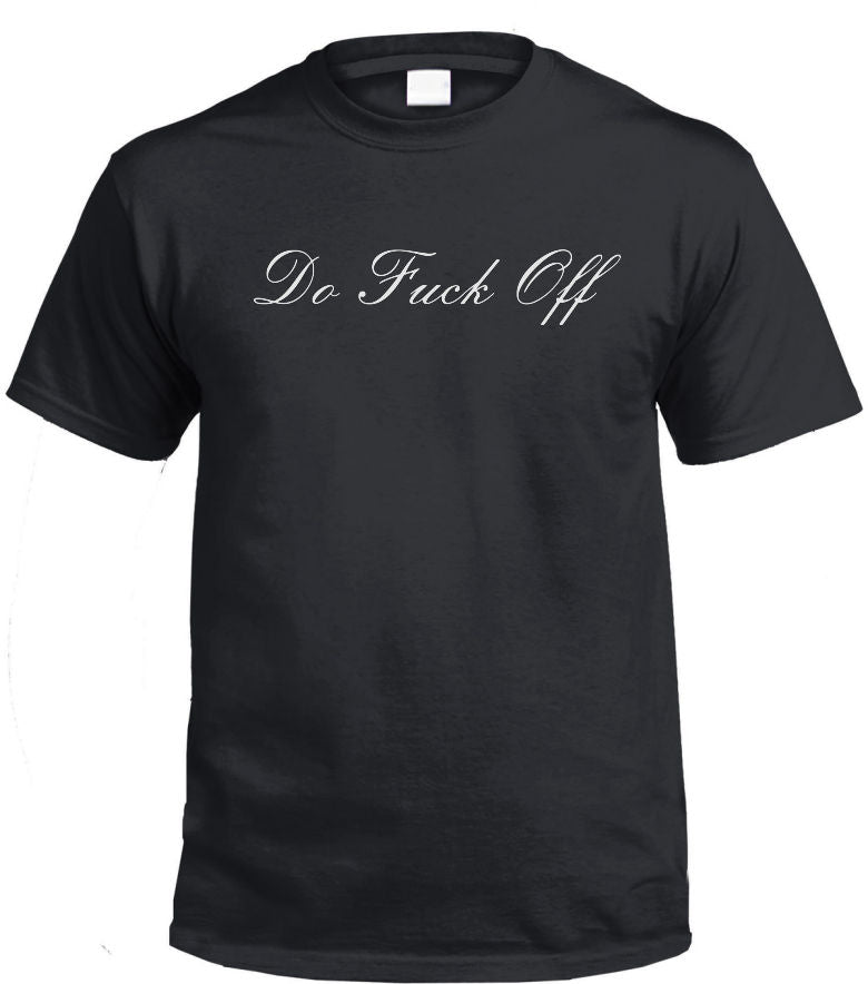 Do Fuck Off (Fancy Writing) T-Shirt (Black)