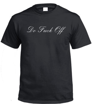 Do Fuck Off (Fancy Writing) T-Shirt (Black, Regular and Big Sizes)