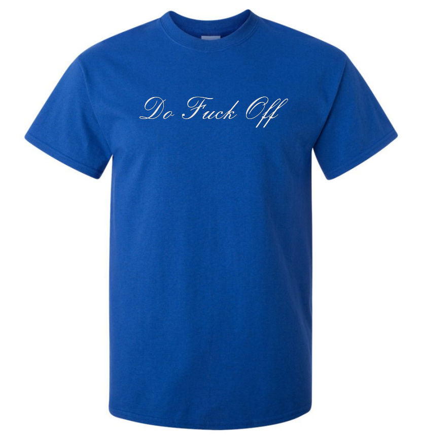Do Fuck Off (Fancy Writing) T-Shirt (Royal Blue, Regular and Big Sizes)