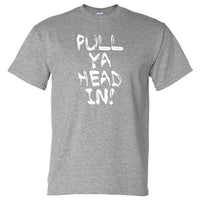Pull Ya Head In! T-Shirt (Marle Grey)