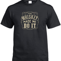 The Whiskey Made Me Do It T-Shirt (Black, Regular and Big Sizes)