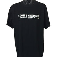 I Don't Need Sex - Our Government Fucks Me Every Day! T-Shirt