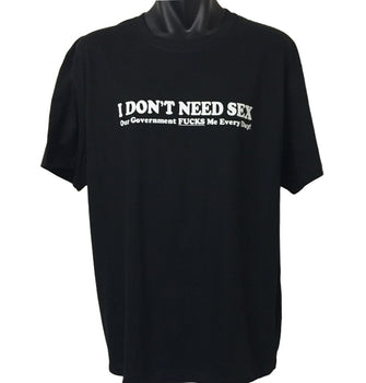 I Don't Need Sex.. Funny Politics T-Shirt (Black,  Regular and Big Sizes)