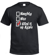 I Elfed It Up Again Christmas T-Shirt (Black, Regular and Big Sizes)