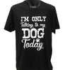 I'm Only Talking to My Dog Today T-Shirt (Black)