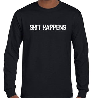 Shit Happens Longsleeve T-Shirt (Black, Regular and Big Sizes)