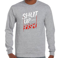 Shut Up and Fish Long Sleeve T-Shirt (Grey)