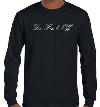 Do Fuck Off (Fancy Writing) Long Sleeve T-Shirt (Black, Regular and Big Sizes)