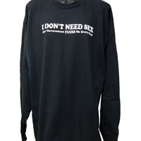 I Don't Need Sex.. Longsleeve T-Shirt (Black)