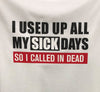 I Used Up All My Sick Days So Called In DEAD T-Shirt (White) - Size 8XL Only